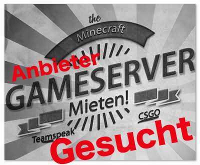Gameserver Anbieter gesucht für unsere TOP5 Liste gesucht ! Empfehle uns deinen Lieblings Gamserverhoster für Minecraft, CSGO und TS3